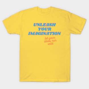 UNLEASH YOUR IMAGINATION T-Shirt